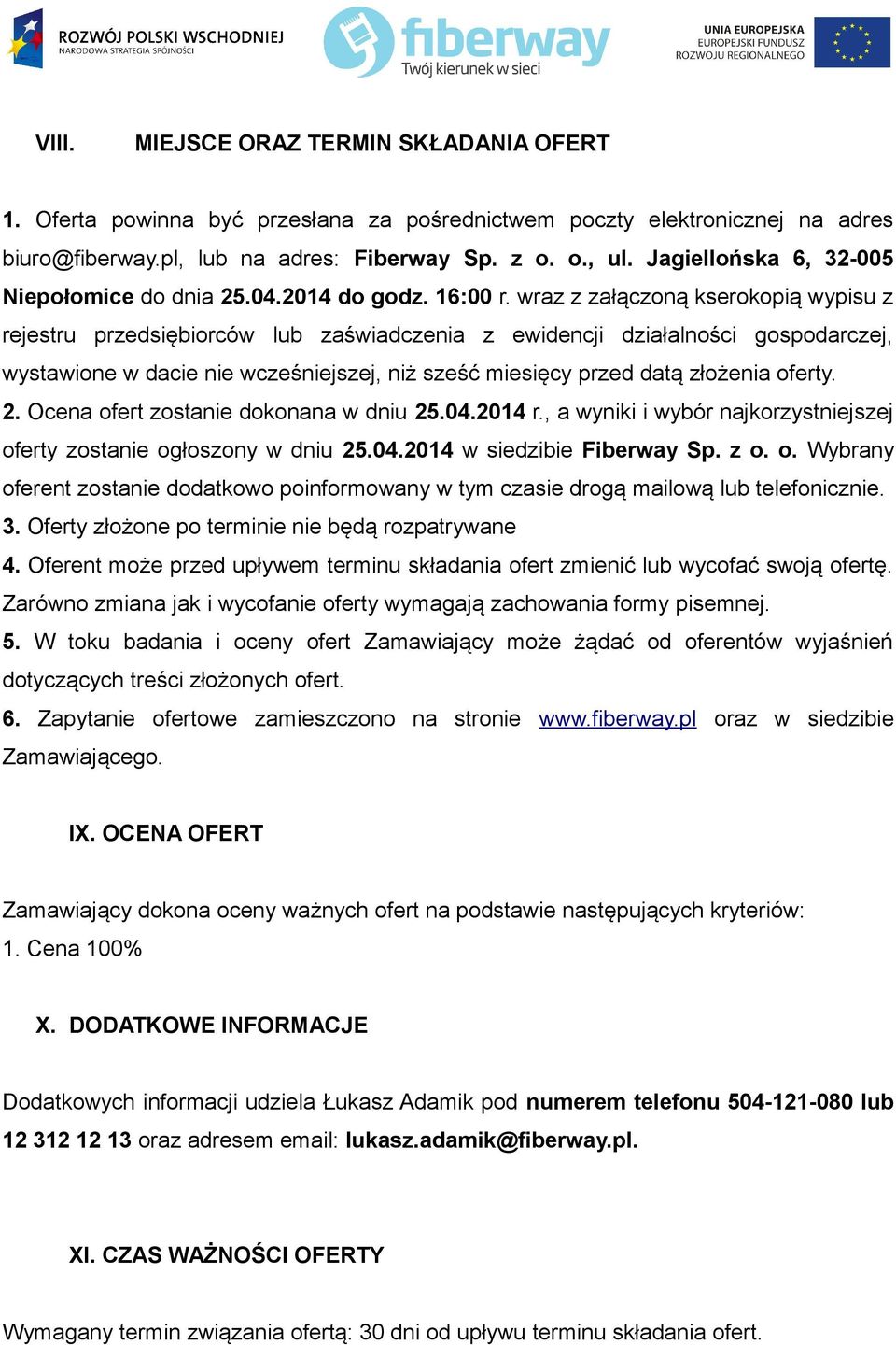 wraz z załączoną kserokopią wypisu z rejestru przedsiębiorców lub zaświadczenia z ewidencji działalności gospodarczej, wystawione w dacie nie wcześniejszej, niż sześć miesięcy przed datą złożenia