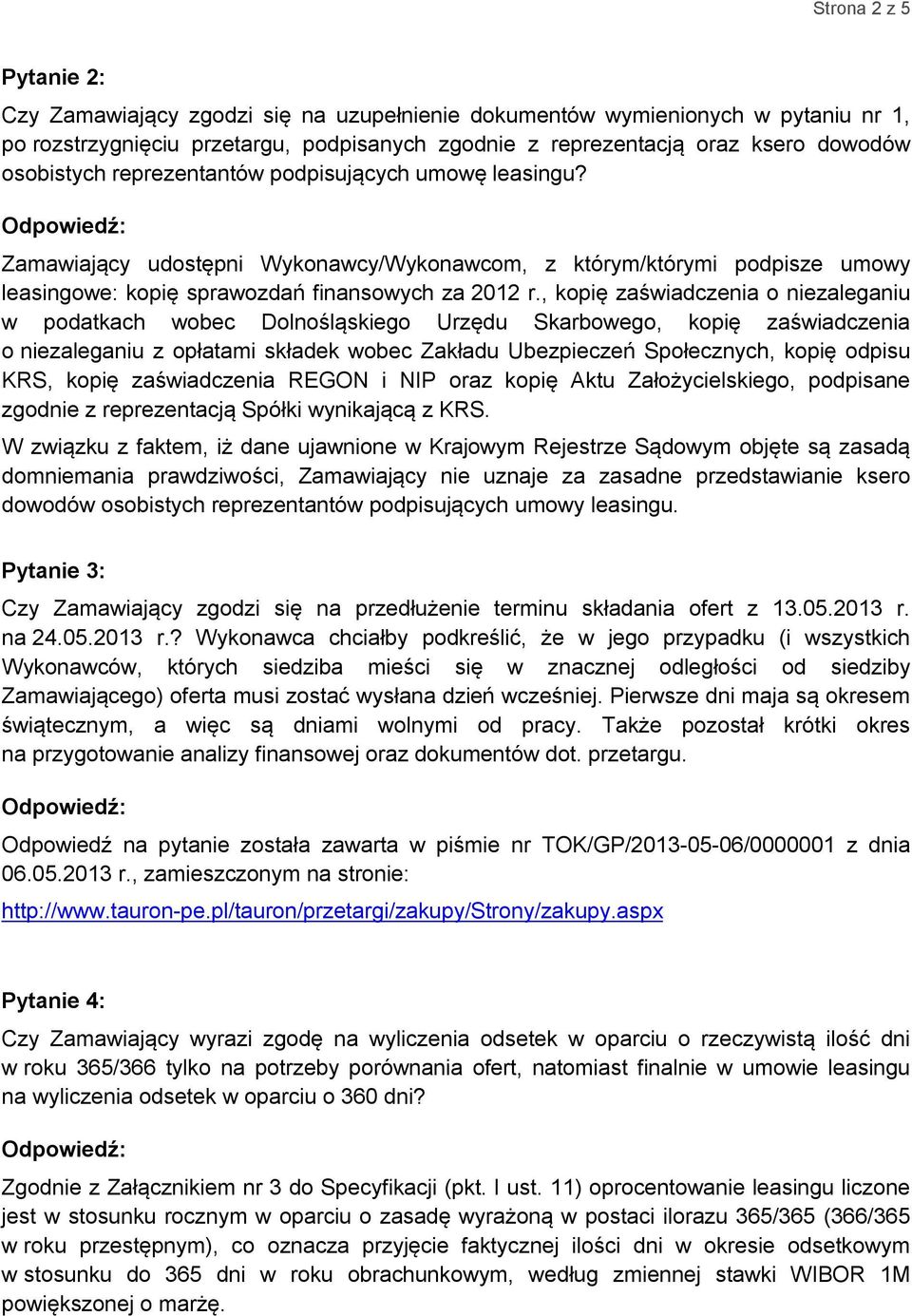 , kopię zaświadczenia o niezaleganiu w podatkach wobec Dolnośląskiego Urzędu Skarbowego, kopię zaświadczenia o niezaleganiu z opłatami składek wobec Zakładu Ubezpieczeń Społecznych, kopię odpisu KRS,
