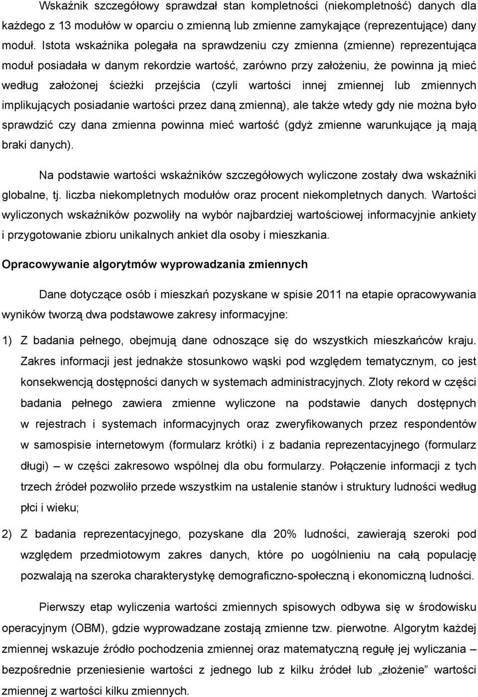 (czyli wartości innej zmiennej lub zmiennych implikujących posiadanie wartości przez daną zmienną), ale także wtedy gdy nie można było sprawdzić czy dana zmienna powinna mieć wartość (gdyż zmienne