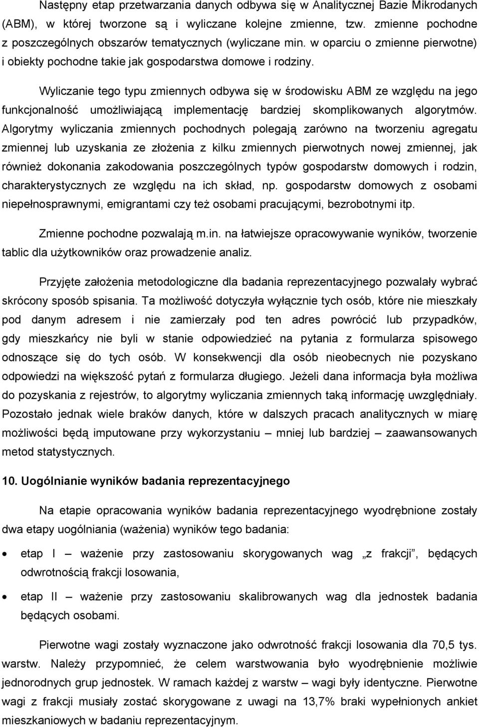 Wyliczanie tego typu zmiennych odbywa się w środowisku ABM ze względu na jego funkcjonalność umożliwiającą implementację bardziej skomplikowanych algorytmów.