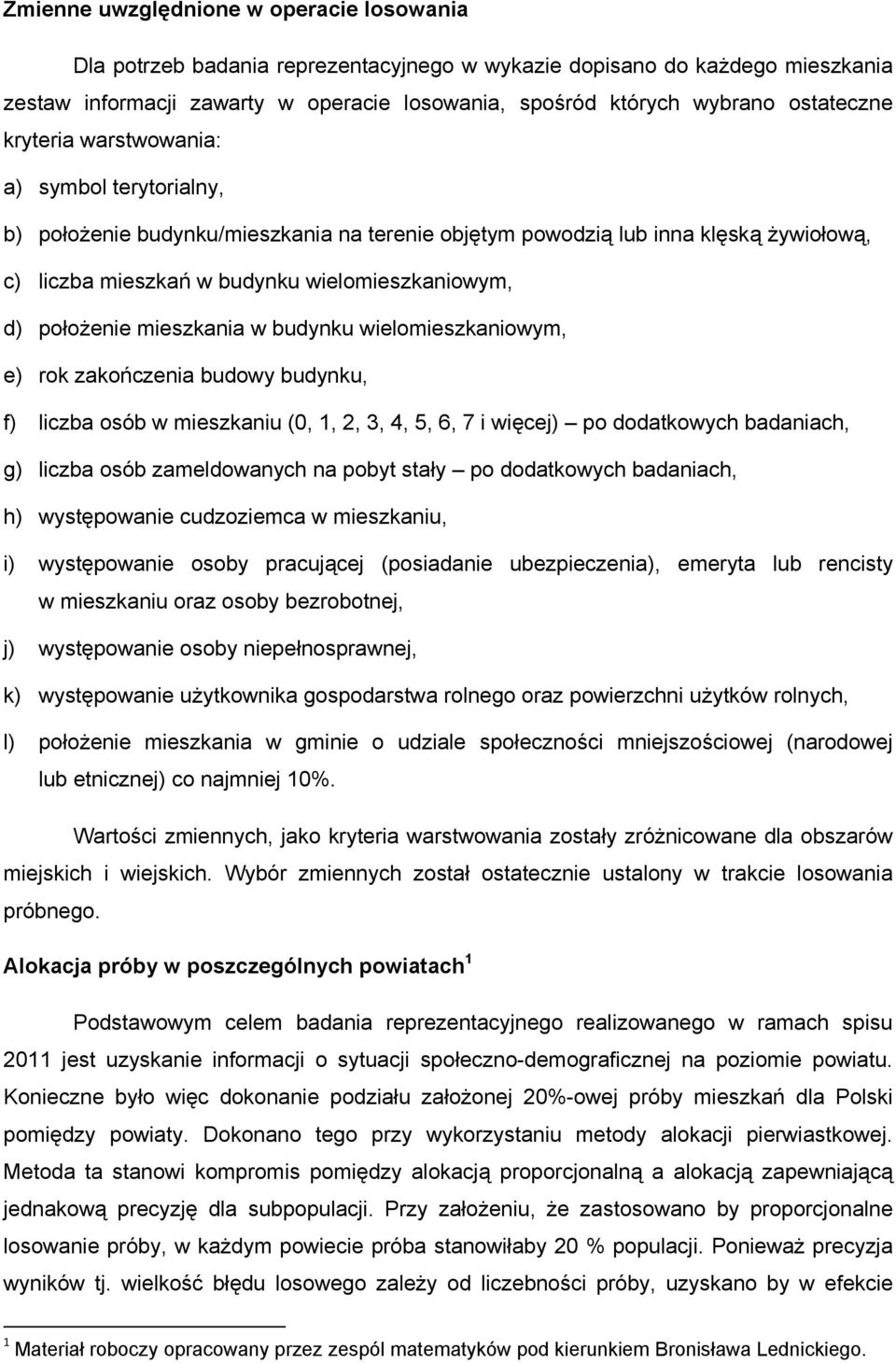 położenie mieszkania w budynku wielomieszkaniowym, e) rok zakończenia budowy budynku, f) liczba osób w mieszkaniu (0, 1, 2, 3, 4, 5, 6, 7 i więcej) po dodatkowych badaniach, g) liczba osób