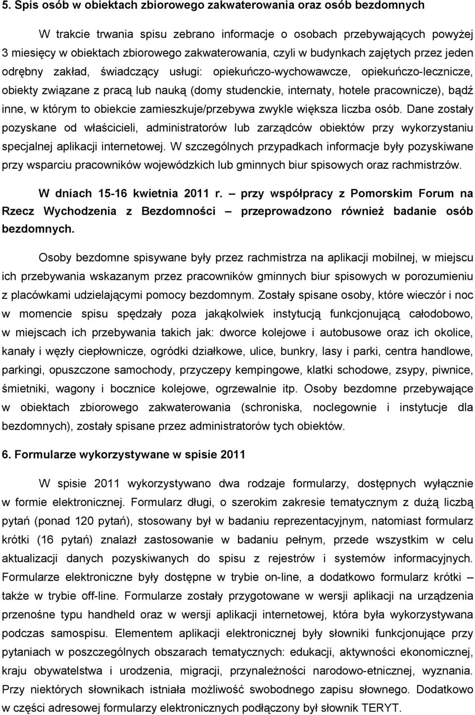 pracownicze), bądź inne, w którym to obiekcie zamieszkuje/przebywa zwykle większa liczba osób.