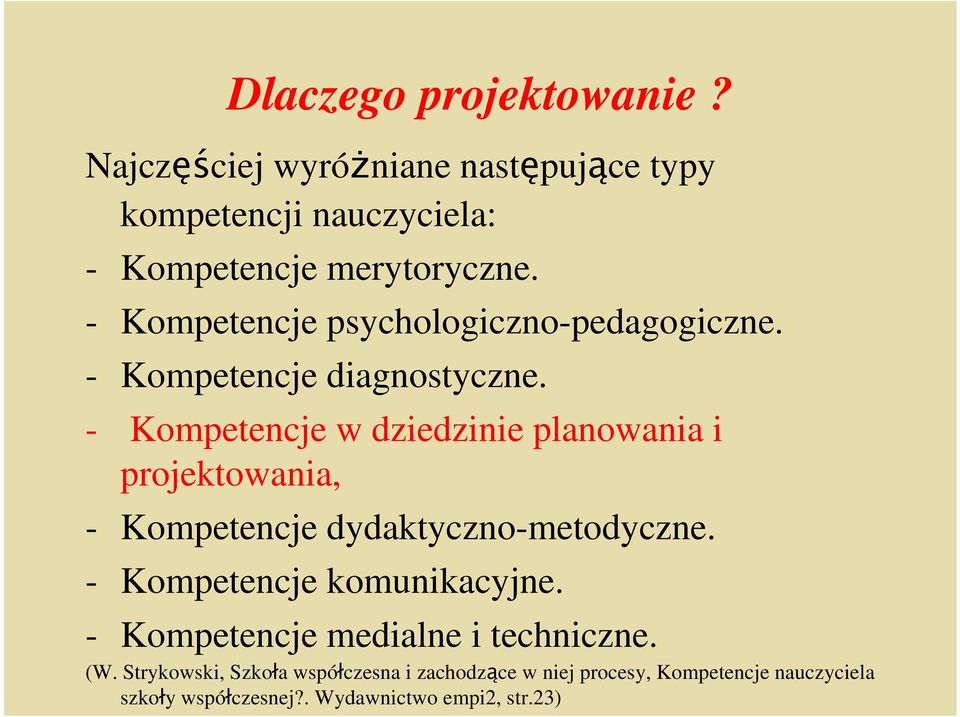 - Kompetencje w dziedzinie planowania i projektowania, - Kompetencje dydaktyczno-metodyczne. - Kompetencje komunikacyjne.