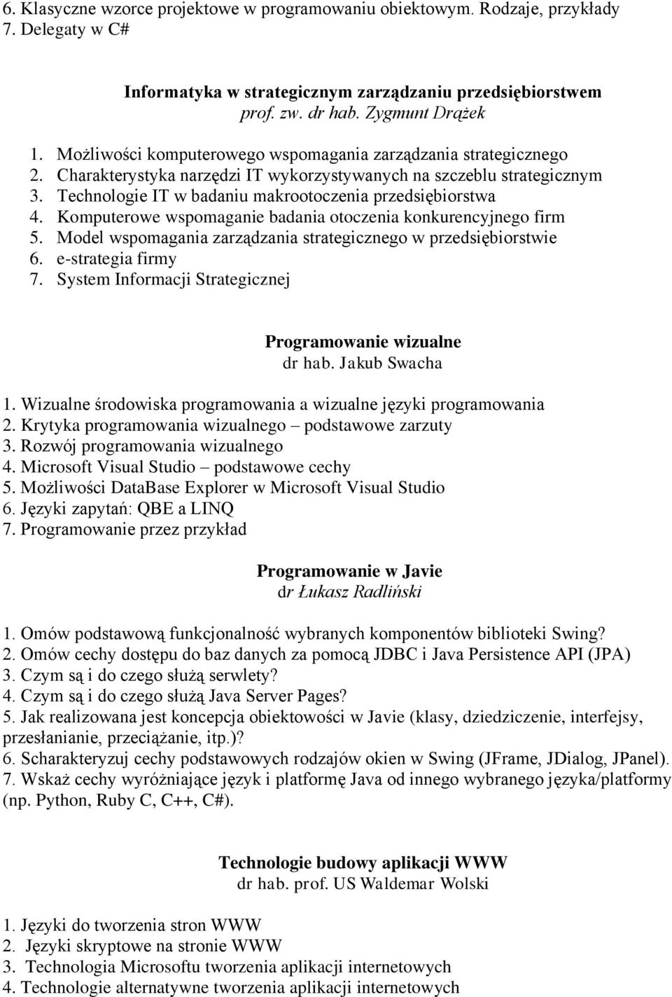 Komputerowe wspomaganie badania otoczenia konkurencyjnego firm 5. Model wspomagania zarządzania strategicznego w przedsiębiorstwie 6. e-strategia firmy 7.