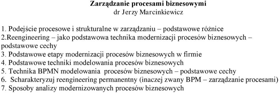 Podstawowe etapy modernizacji procesów biznesowych w firmie 4. Podstawowe techniki modelowania procesów biznesowych 5.
