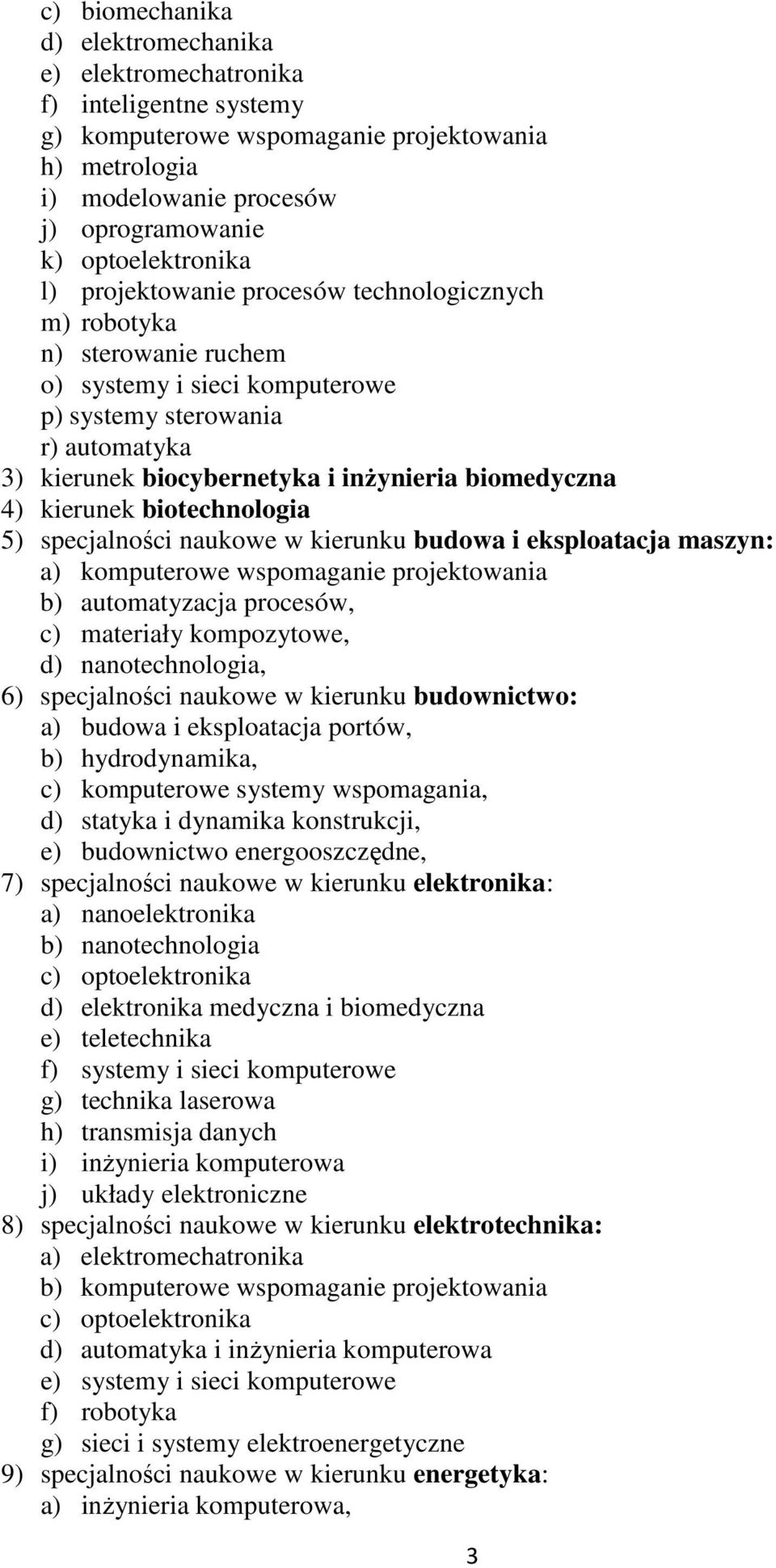kierunek biotechnologia 5) specjalności naukowe w kierunku budowa i eksploatacja maszyn: a) komputerowe wspomaganie projektowania b) automatyzacja procesów, c) materiały kompozytowe, d)