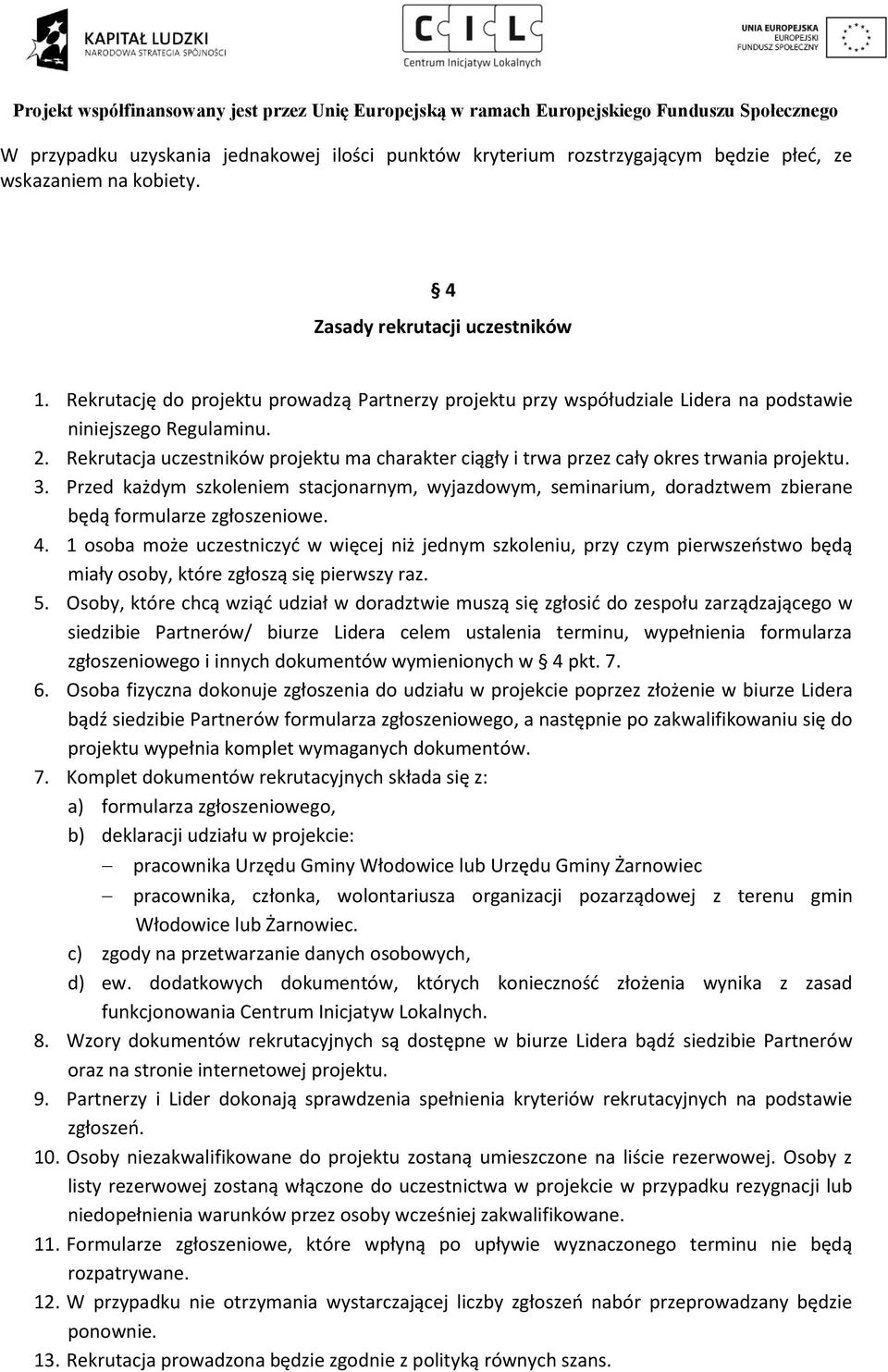 Rekrutacja uczestników projektu ma charakter ciągły i trwa przez cały okres trwania projektu. 3.