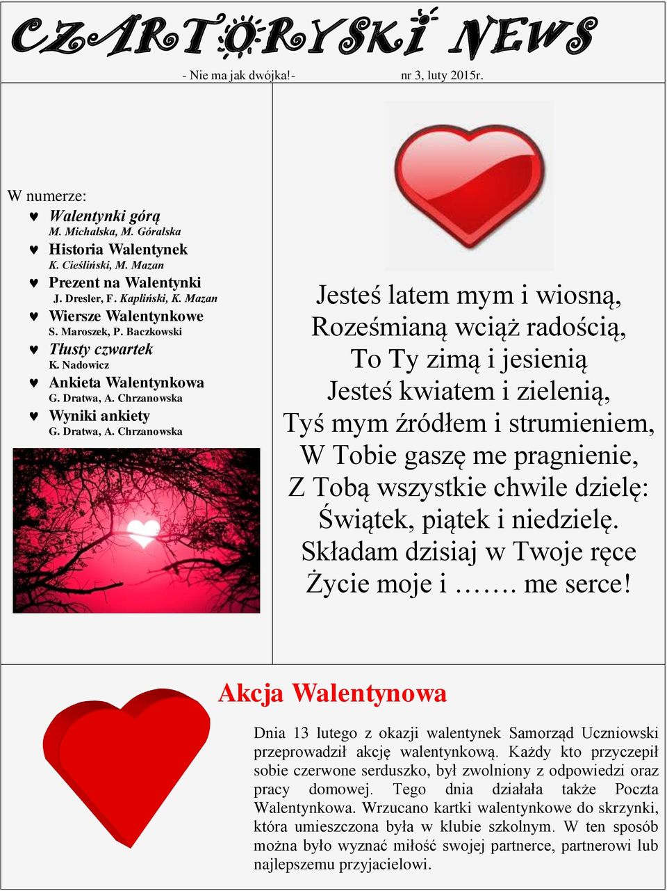 Nadowicz Ankieta Walentynkowa Wyniki ankiety Jesteś latem mym i wiosną, Roześmianą wciąż radością, To Ty zimą i jesienią Jesteś kwiatem i zielenią, Tyś mym źródłem i strumieniem, W Tobie gaszę me