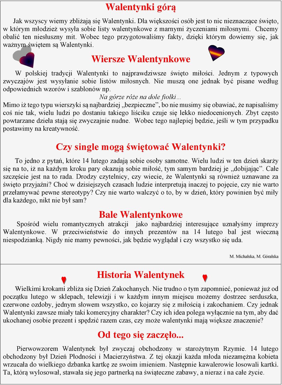 Wiersze Walentynkowe W polskiej tradycji Walentynki to najprawdziwsze święto miłości. Jednym z typowych zwyczajów jest wysyłanie sobie listów miłosnych.
