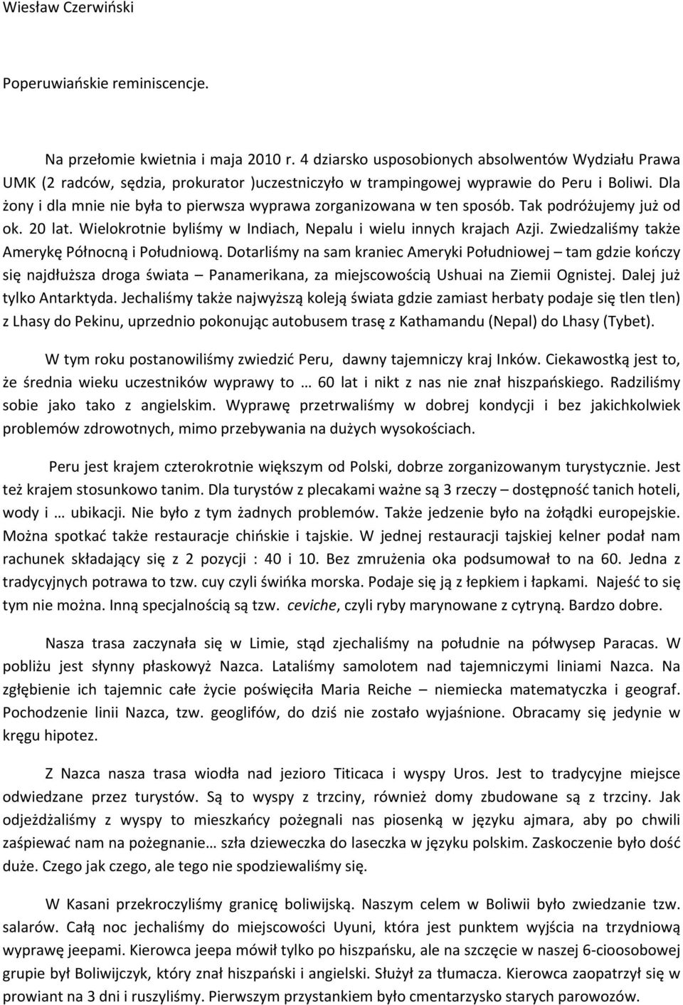 Dla żony i dla mnie nie była to pierwsza wyprawa zorganizowana w ten sposób. Tak podróżujemy już od ok. 20 lat. Wielokrotnie byliśmy w Indiach, Nepalu i wielu innych krajach Azji.