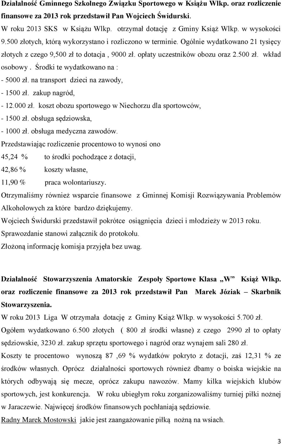 opłaty uczestników obozu oraz 2.500 zł. wkład osobowy. Środki te wydatkowano na : - 5000 zł. na transport dzieci na zawody, - 1500 zł. zakup nagród, - 12.000 zł. koszt obozu sportowego w Niechorzu dla sportowców, - 1500 zł.