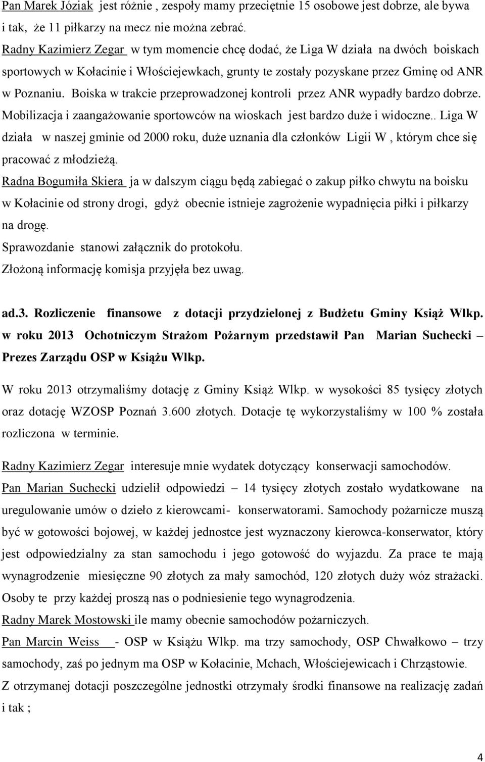 Boiska w trakcie przeprowadzonej kontroli przez ANR wypadły bardzo dobrze. Mobilizacja i zaangażowanie sportowców na wioskach jest bardzo duże i widoczne.