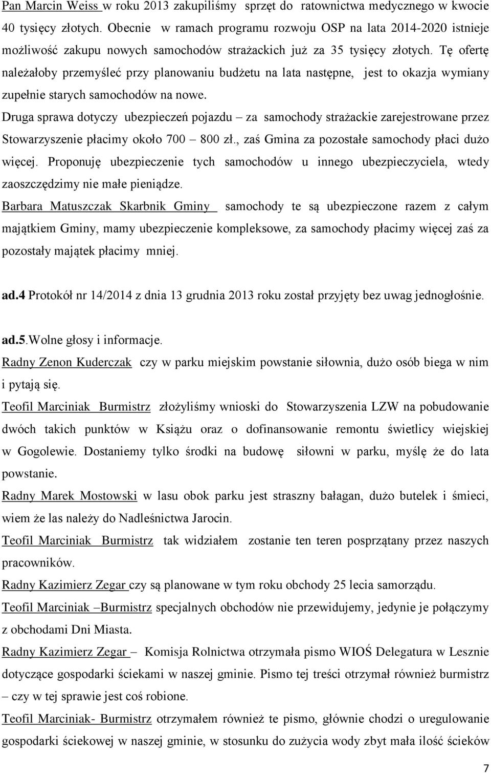 Tę ofertę należałoby przemyśleć przy planowaniu budżetu na lata następne, jest to okazja wymiany zupełnie starych samochodów na nowe.