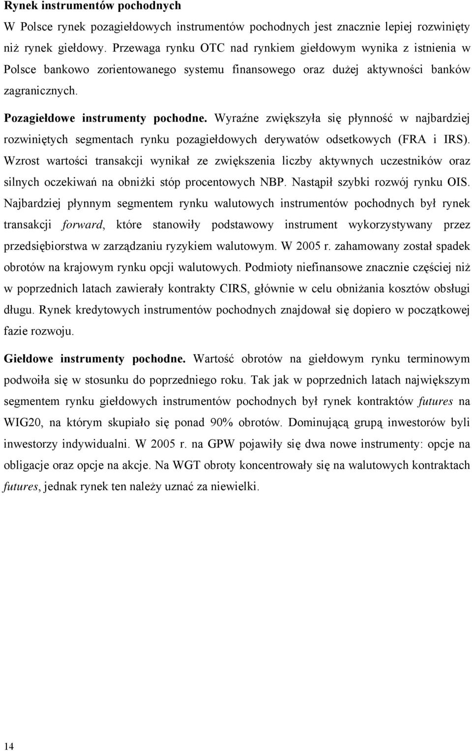 Wyraźne zwiększyła się płynność w najbardziej rozwiniętych segmentach rynku pozagiełdowych derywatów odsetkowych (FRA i IRS).