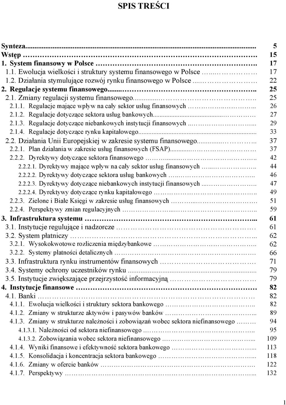 .. 27 2.1.3. Regulacje dotyczące niebankowych instytucji finansowych..... 29 2.1.4. Regulacje dotyczące rynku kapitałowego... 33 2.2. Działania Unii Europejskiej w zakresie systemu finansowego...... 37 2.