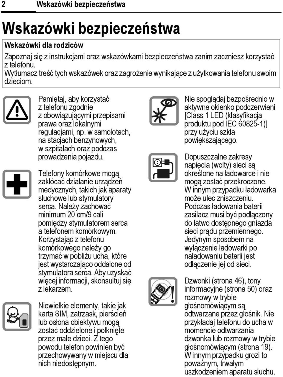 Pamiętaj, aby korzystać z telefonu zgodnie z obowiązującymi przepisami prawa oraz lokalnymi regulacjami, np. w samolotach, na stacjach benzynowych, w szpitalach oraz podczas prowadzenia pojazdu.