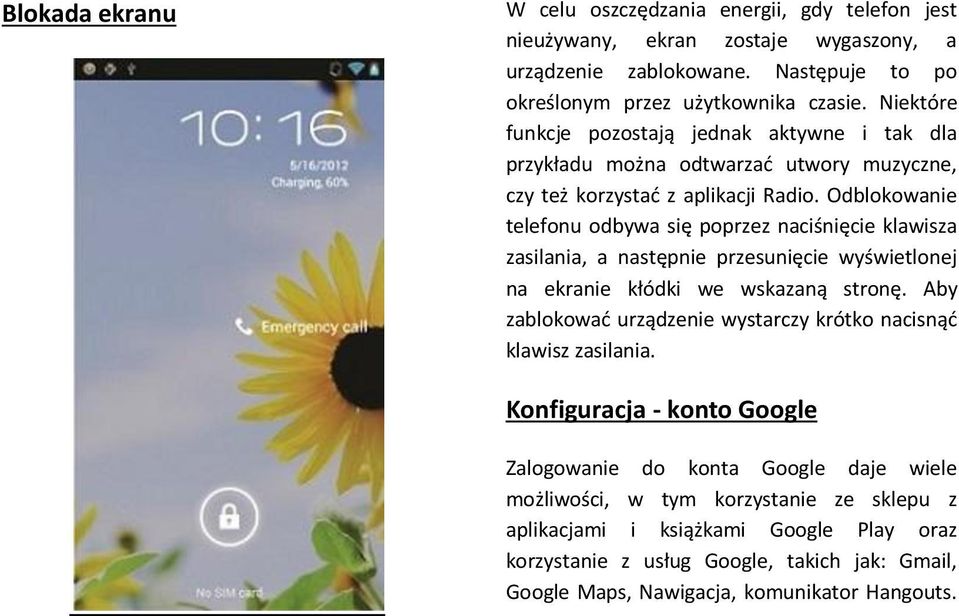 Odblokowanie telefonu odbywa się poprzez naciśnięcie klawisza zasilania, a następnie przesunięcie wyświetlonej na ekranie kłódki we wskazaną stronę.