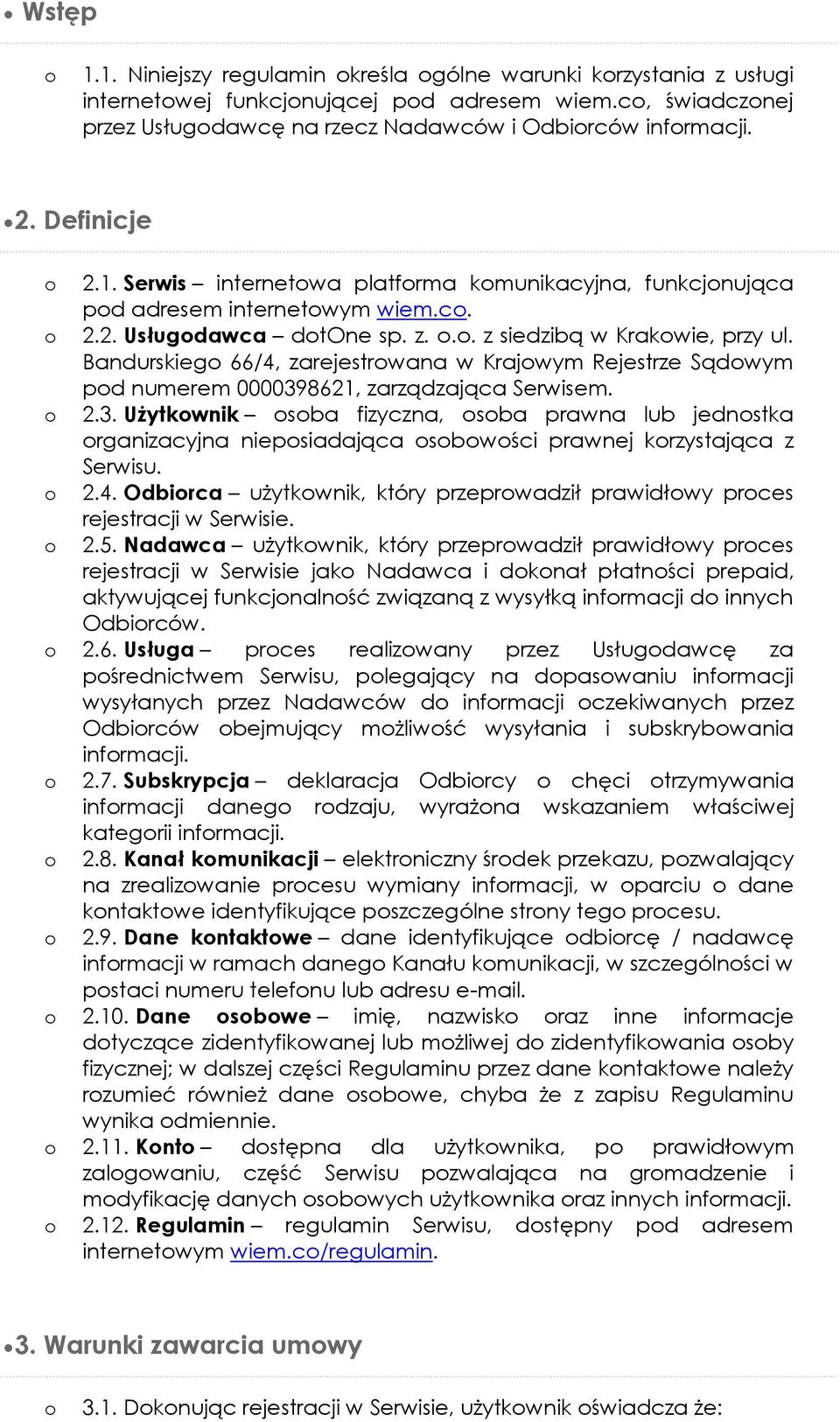 Bandurskieg 66/4, zarejestrwana w Krajwym Rejestrze Sądwym pd numerem 0000398621, zarządzająca Serwisem. 2.3. Użytkwnik sba fizyczna, sba prawna lub jednstka rganizacyjna niepsiadająca sbwści prawnej krzystająca z Serwisu.