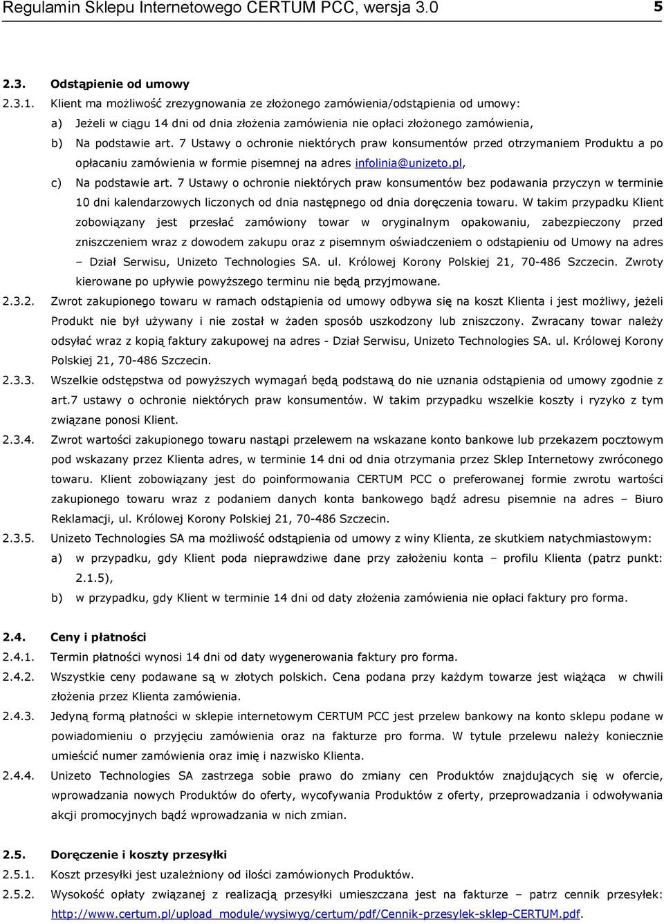 7 Ustawy o ochronie niektórych praw konsumentów przed otrzymaniem Produktu a po opłacaniu zamówienia w formie pisemnej na adres infolinia@unizeto.pl, c) Na podstawie art.