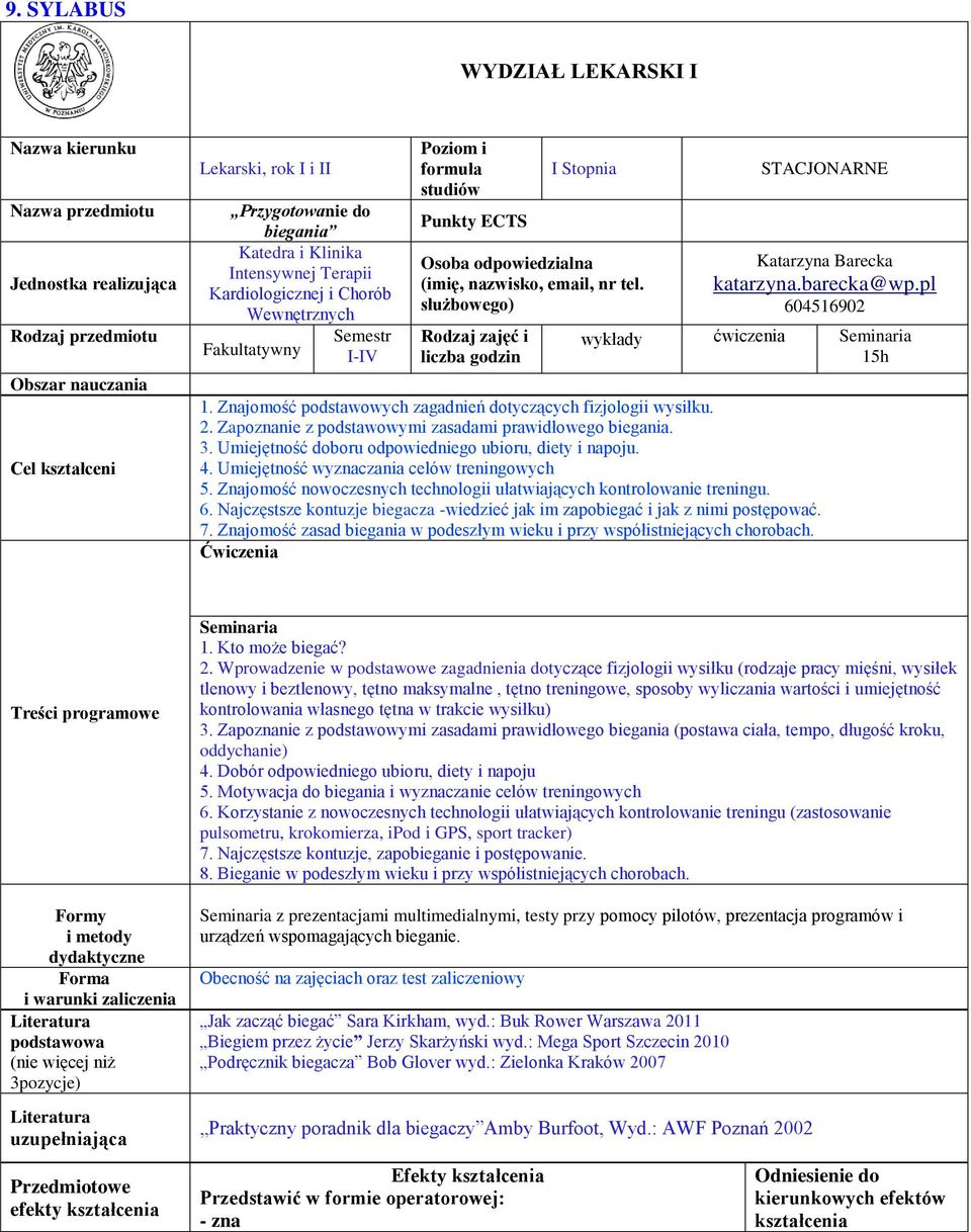 służbowego) Rodzaj zajęć i liczba godzin STACJONARNE Katarzyna Barecka katarzyna.barecka@wp.pl 604516902 wykłady ćwiczenia Seminaria 15h 1.