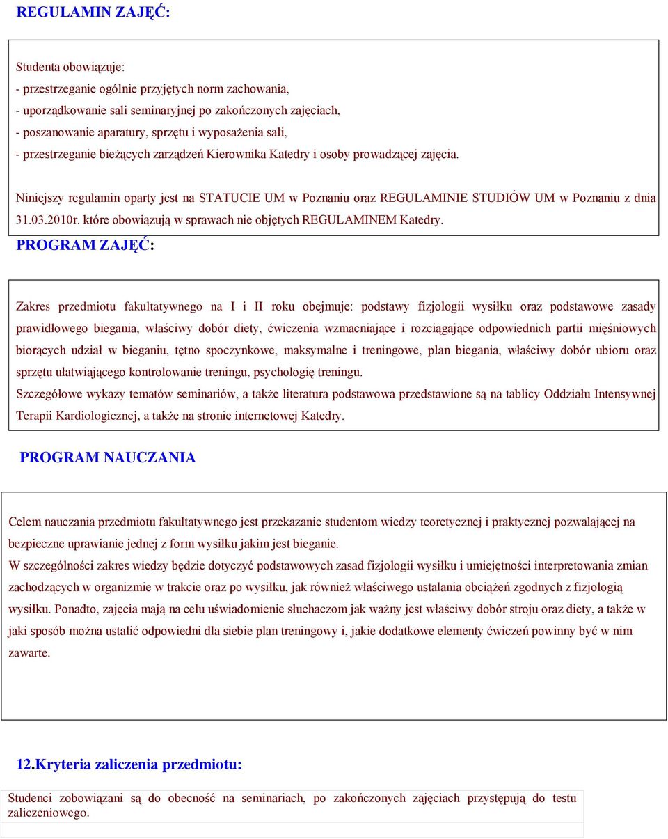 Niniejszy regulamin oparty jest na STATUCIE UM w Poznaniu oraz REGULAMINIE STUDIÓW UM w Poznaniu z dnia 31.03.2010r. które obowiązują w sprawach nie objętych REGULAMINEM Katedry.