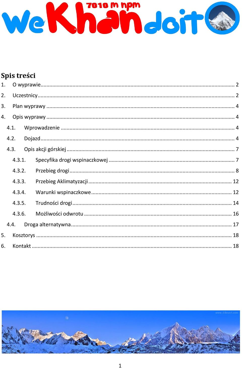 .. 8 4.3.3. Przebieg Aklimatyzacji... 12 4.3.4. Warunki wspinaczkowe... 12 4.3.5. Trudności drogi... 14 4.3.6.