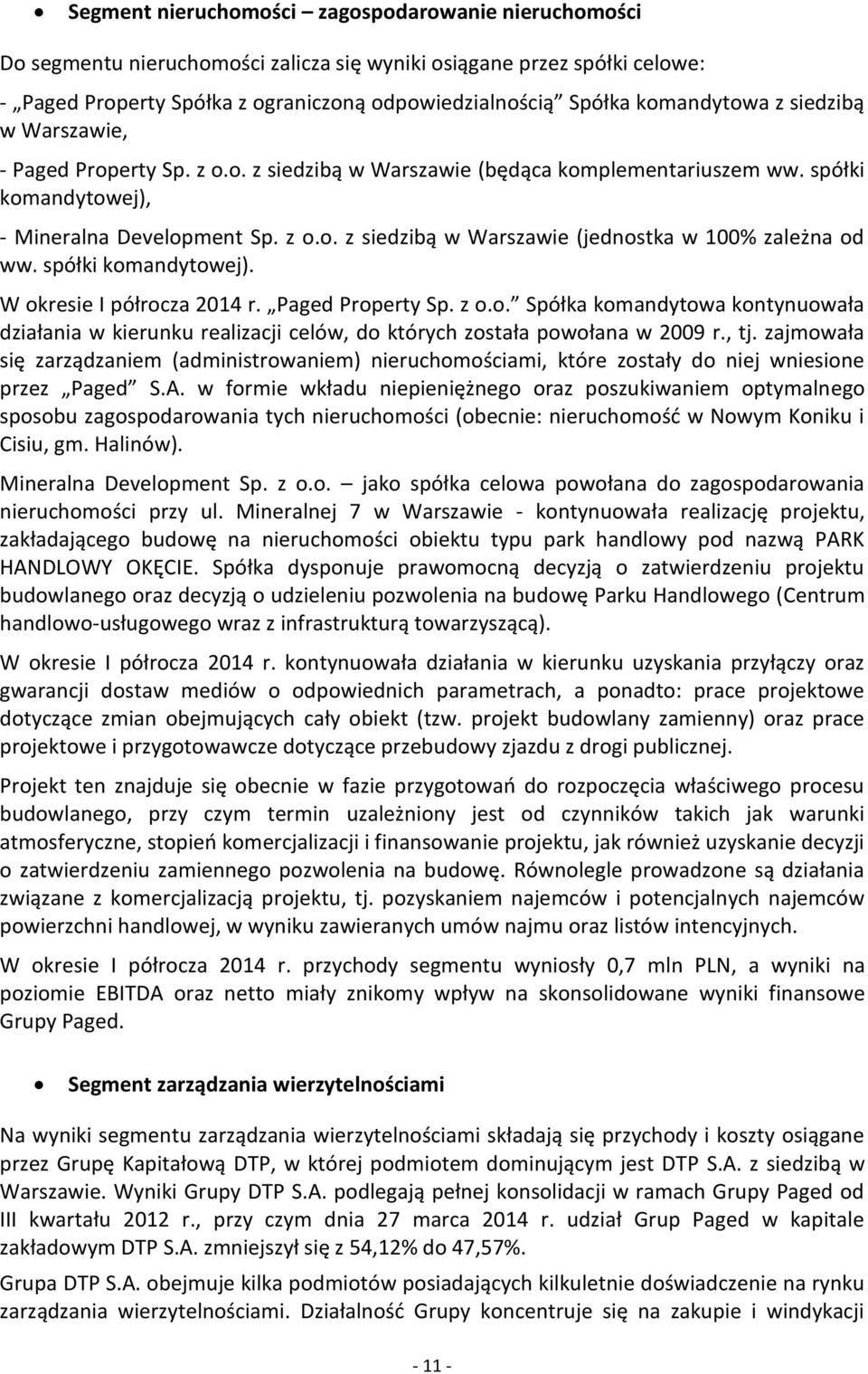 spółki komandytowej). W okresie I półrocza 2014 r. Paged Property Sp. z o.o. Spółka komandytowa kontynuowała działania w kierunku realizacji celów, do których została powołana w 2009 r., tj.