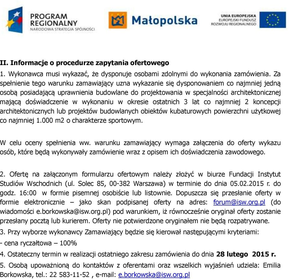 doświadczenie w wykonaniu w okresie ostatnich 3 lat co najmniej 2 koncepcji architektonicznych lub projektów budowlanych obiektów kubaturowych powierzchni użytkowej co najmniej 1.