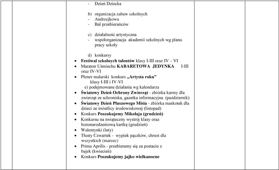 Ochrony Zwierząt - zbiórka karmy dla zwierząt ze schroniska, gazetka informacyjna (październik) Światowy Dzień Pluszowego Misia - zbiórka maskotek dla dzieci ze świetlicy środowiskowej (listopad)