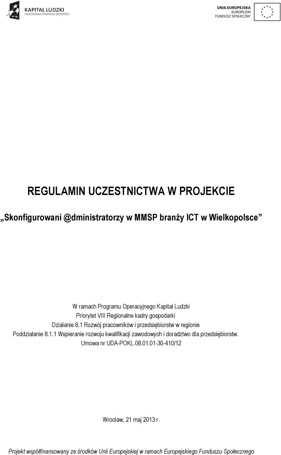 1 Rozwój pracowników i przedsiębiorstw w regionie Poddziałanie 8.1.1 Wspieranie rozwoju kwalifikacji zawodowych i doradztwo dla przedsiębiorstw.