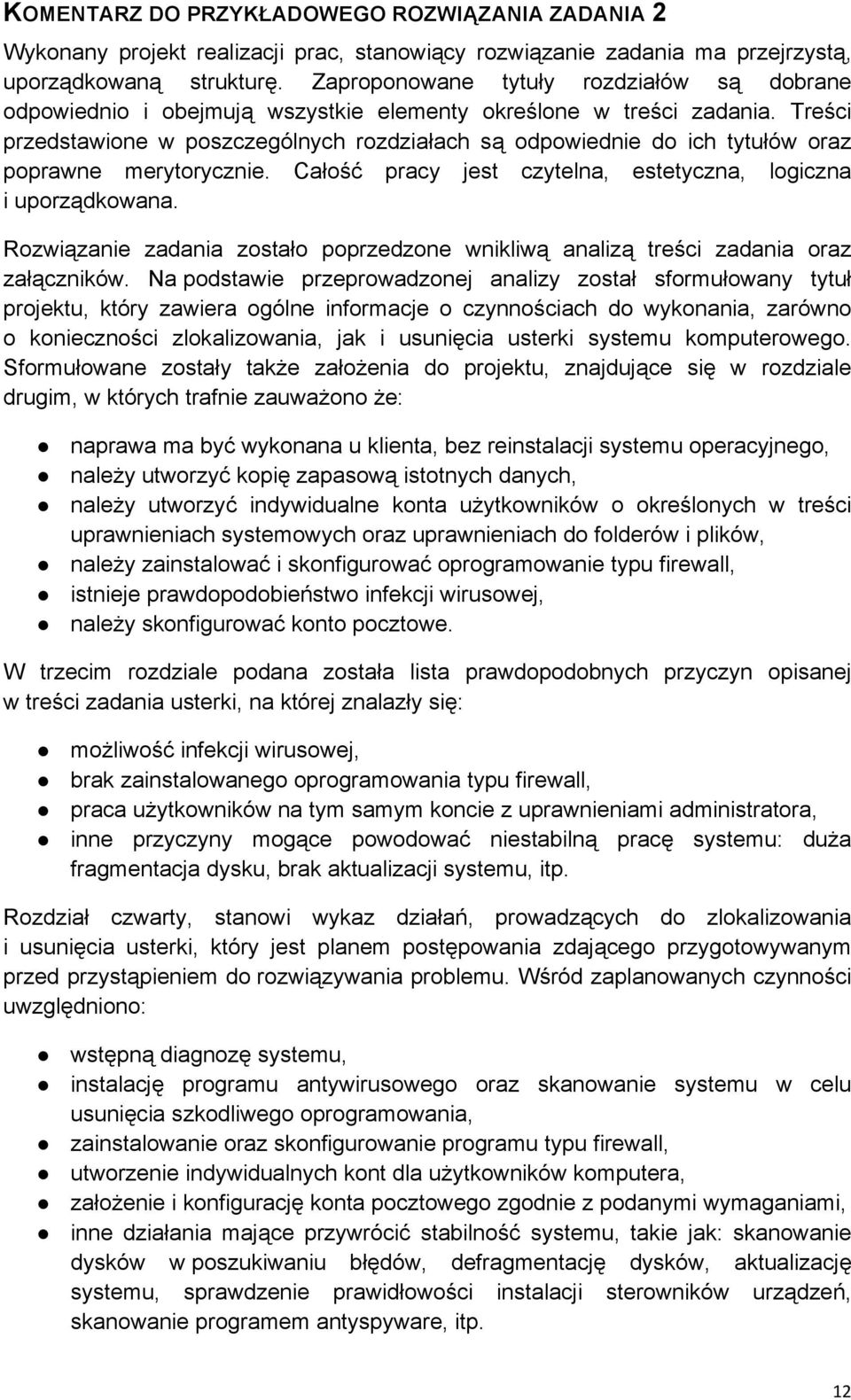 Treści przedstawione w poszczególnych rozdziałach są odpowiednie do ich tytułów oraz poprawne merytorycznie. Całość pracy jest czytelna, estetyczna, logiczna i uporządkowana.