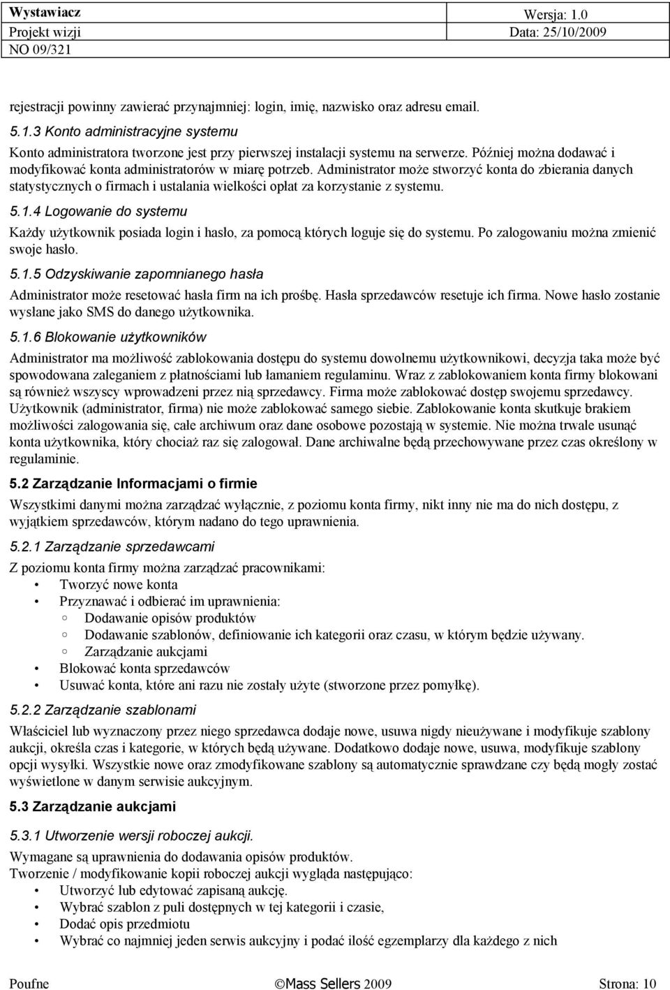 Administrator może stworzyć konta do zbierania danych statystycznych o firmach i ustalania wielkości opłat za korzystanie z systemu. 5.1.