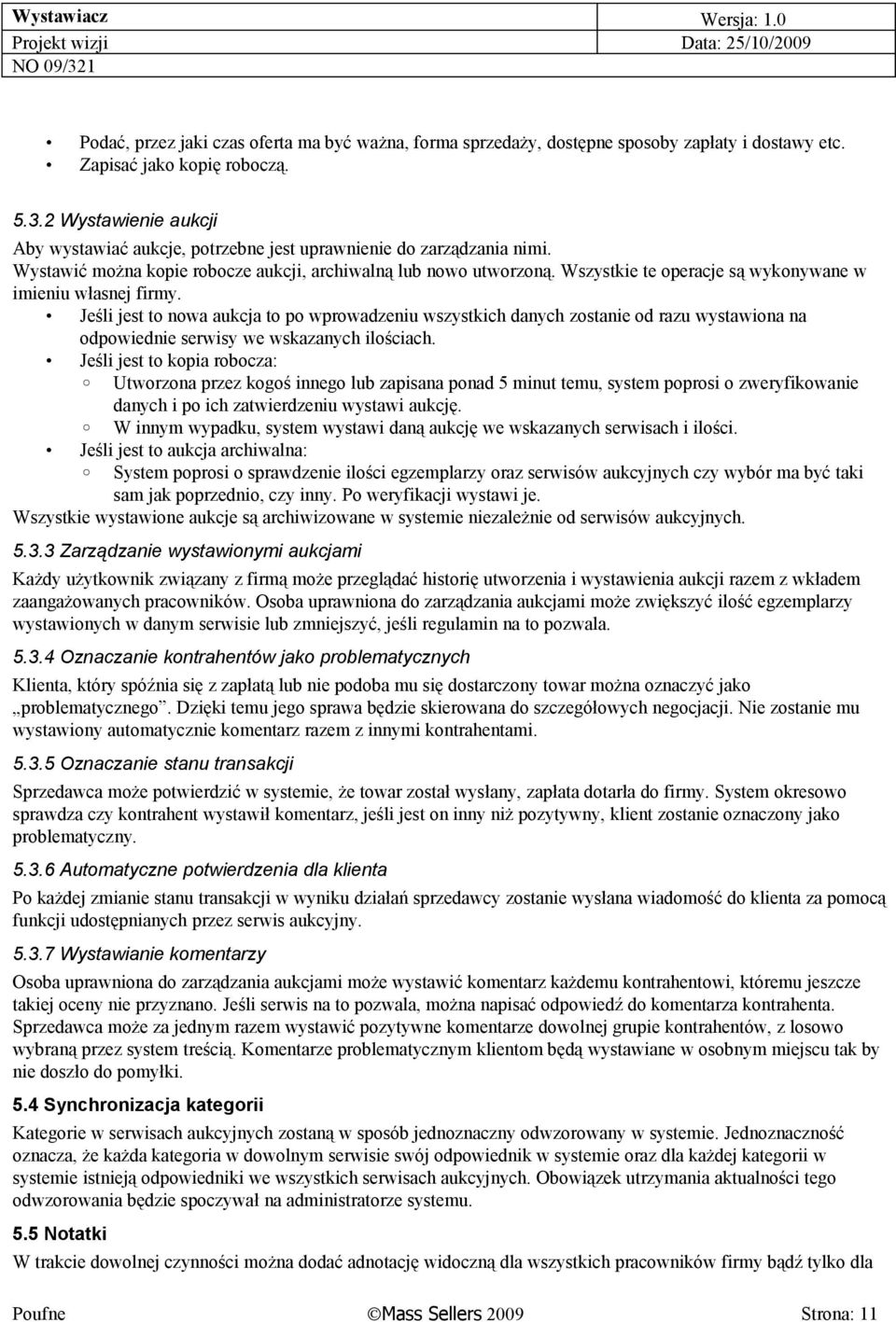 Wszystkie te operacje są wykonywane w imieniu własnej firmy. Jeśli jest to nowa aukcja to po wprowadzeniu wszystkich danych zostanie od razu wystawiona na odpowiednie serwisy we wskazanych ilościach.