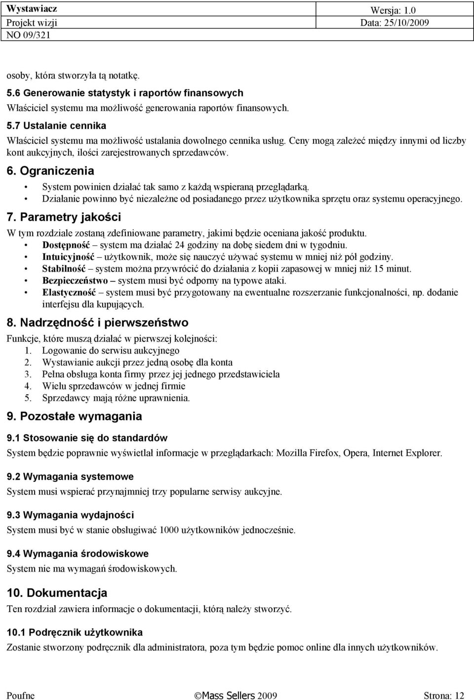 Działanie powinno być niezależne od posiadanego przez użytkownika sprzętu oraz systemu operacyjnego. 7.