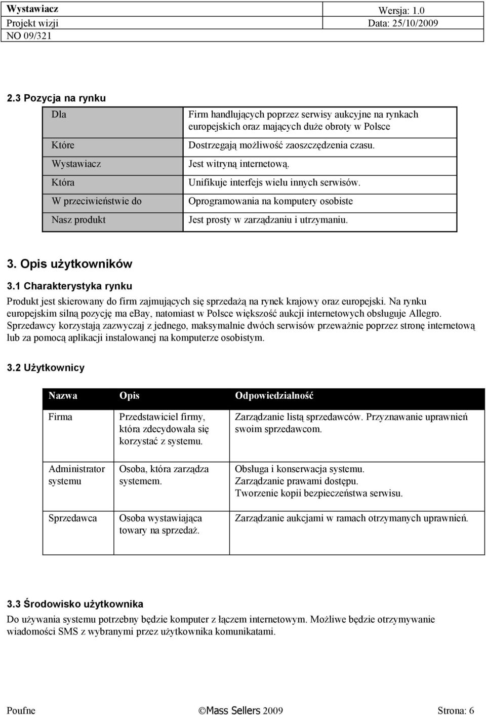 Opis użytkowników 3.1 Charakterystyka rynku Produkt jest skierowany do firm zajmujących się sprzedażą na rynek krajowy oraz europejski.