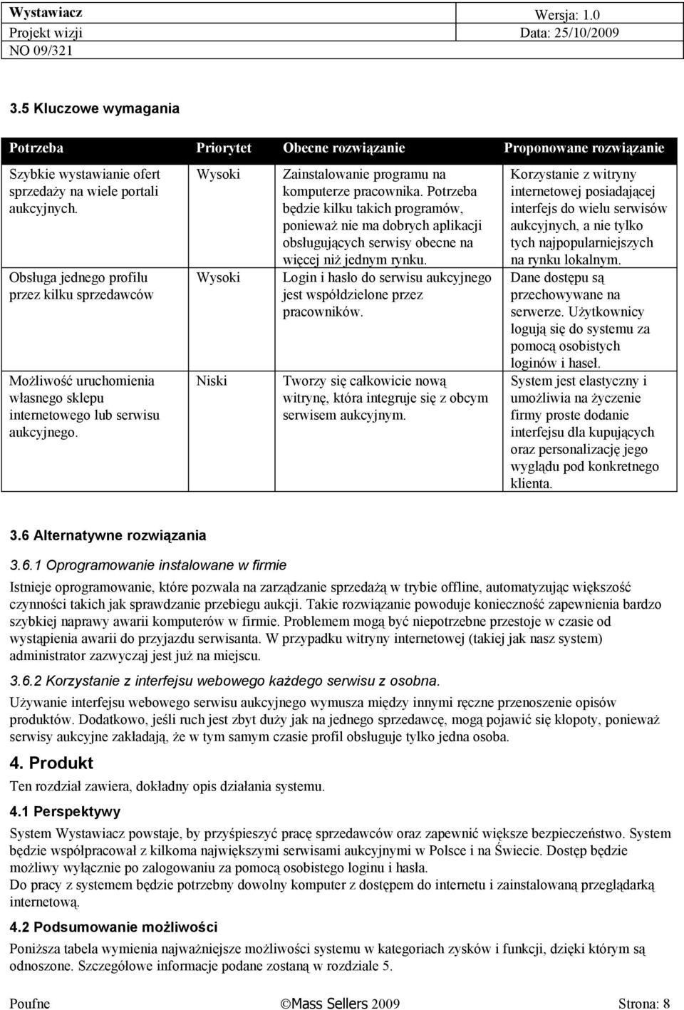 Potrzeba będzie kilku takich programów, ponieważ nie ma dobrych aplikacji obsługujących serwisy obecne na więcej niż jednym rynku.