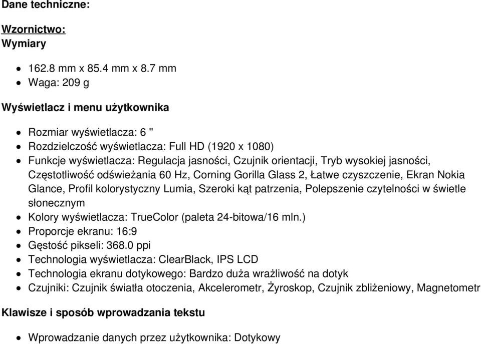 wysokiej jasności, Częstotliwość odświeżania 60 Hz, Corning Gorilla Glass 2, Łatwe czyszczenie, Ekran Nokia Glance, Profil kolorystyczny Lumia, Szeroki kąt patrzenia, Polepszenie czytelności w