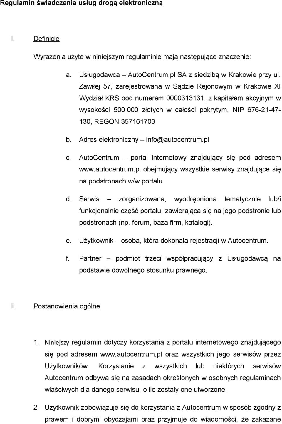 b. Adres elektroniczny info@autocentrum.pl c. AutoCentrum portal internetowy znajdujący się pod adresem www.autocentrum.pl obejmujący wszystkie serwisy znajdujące się na podstronach w/w portalu. d.