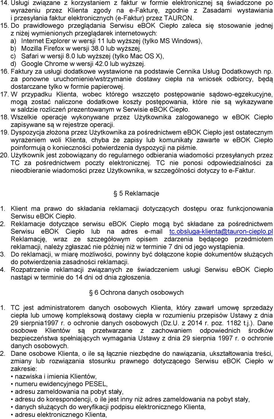 Do prawidłowego przeglądania Serwisu ebok Ciepło zaleca się stosowanie jednej z niżej wymienionych przeglądarek internetowych: a) Internet Explorer w wersji 11 lub wyższej (tylko MS Windows), b)