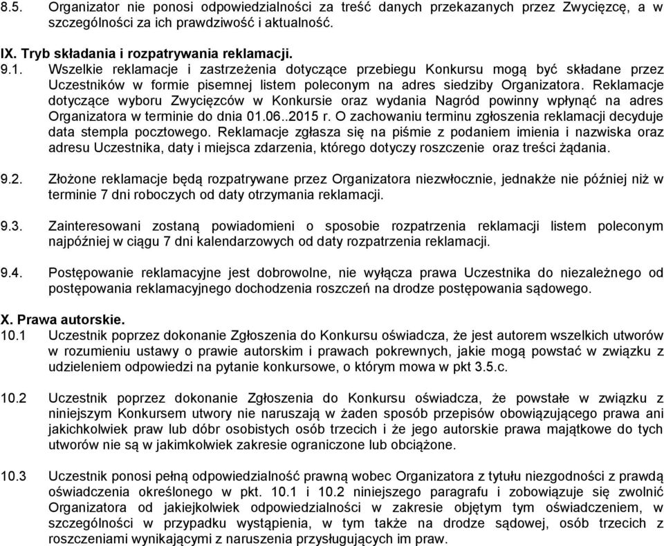 Reklamacje dotyczące wyboru Zwycięzców w Konkursie oraz wydania Nagród powinny wpłynąć na adres Organizatora w terminie do dnia 01.06..2015 r.
