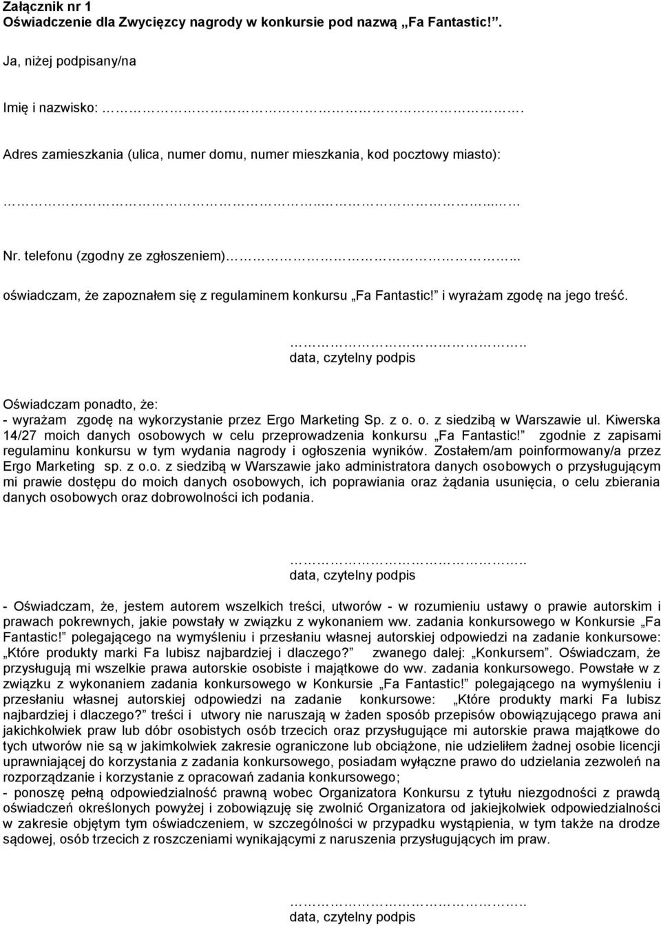i wyrażam zgodę na jego treść... data, czytelny podpis Oświadczam ponadto, że: - wyrażam zgodę na wykorzystanie przez Ergo Marketing Sp. z o. o. z siedzibą w Warszawie ul.