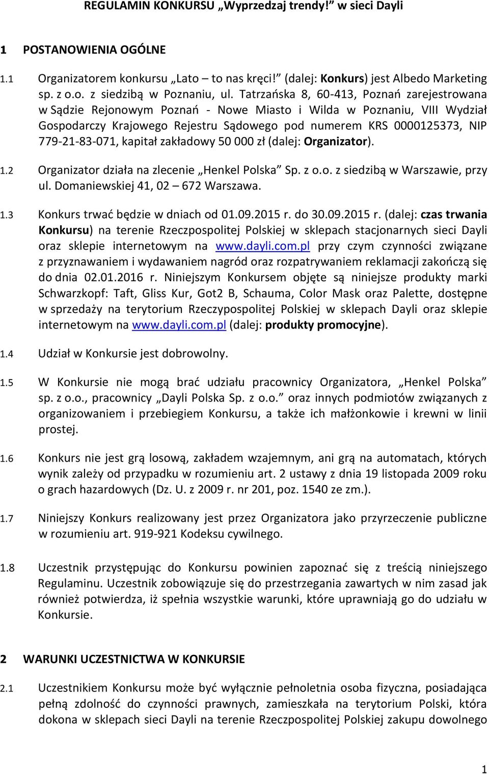 779-21-83-071, kapitał zakładowy 50 000 zł (dalej: Organizator). 1.2 Organizator działa na zlecenie Henkel Polska Sp. z o.o. z siedzibą w Warszawie, przy ul. Domaniewskiej 41, 02 672 Warszawa. 1.3 Konkurs trwać będzie w dniach od 01.