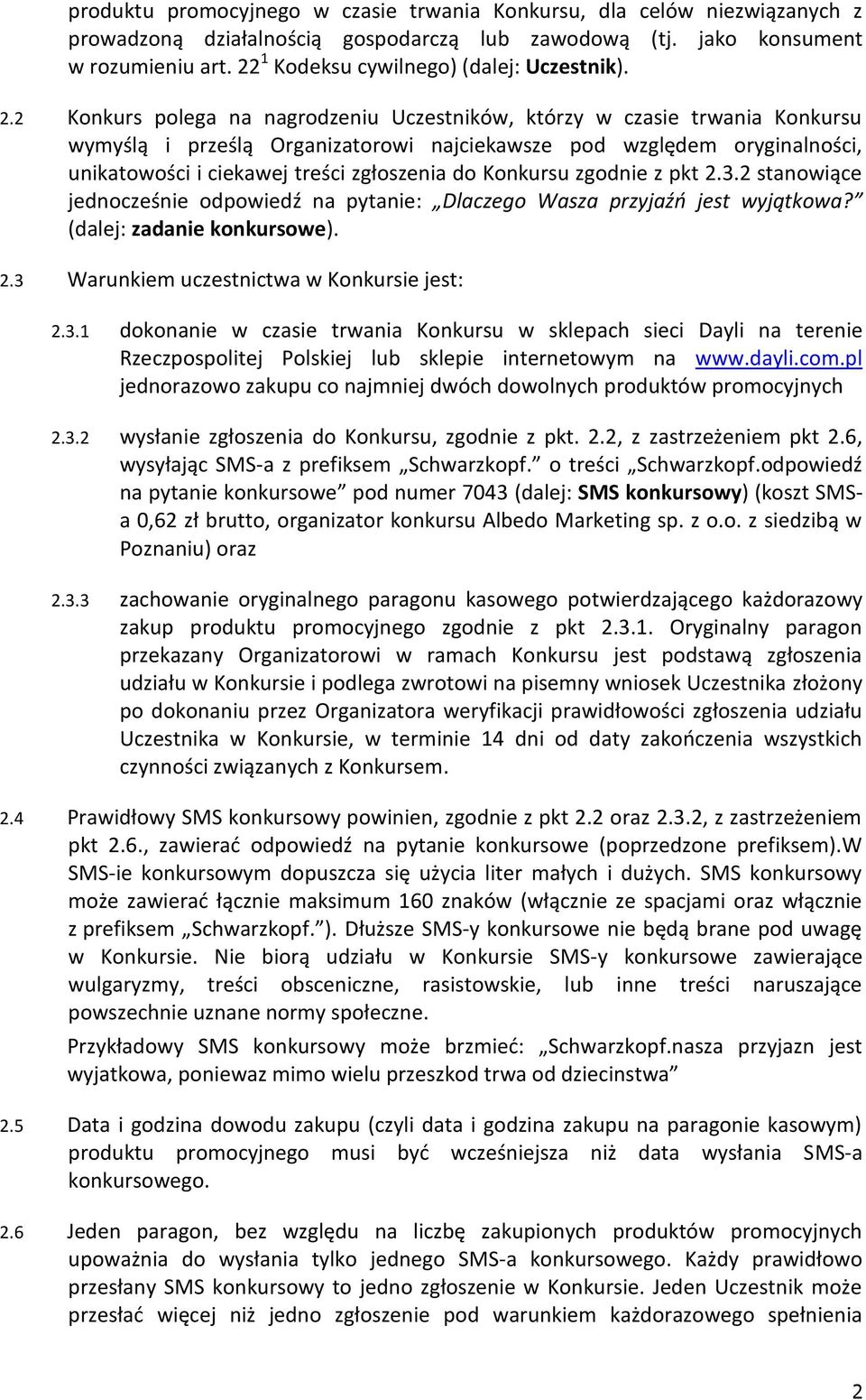 2 Konkurs polega na nagrodzeniu Uczestników, którzy w czasie trwania Konkursu wymyślą i prześlą Organizatorowi najciekawsze pod względem oryginalności, unikatowości i ciekawej treści zgłoszenia do