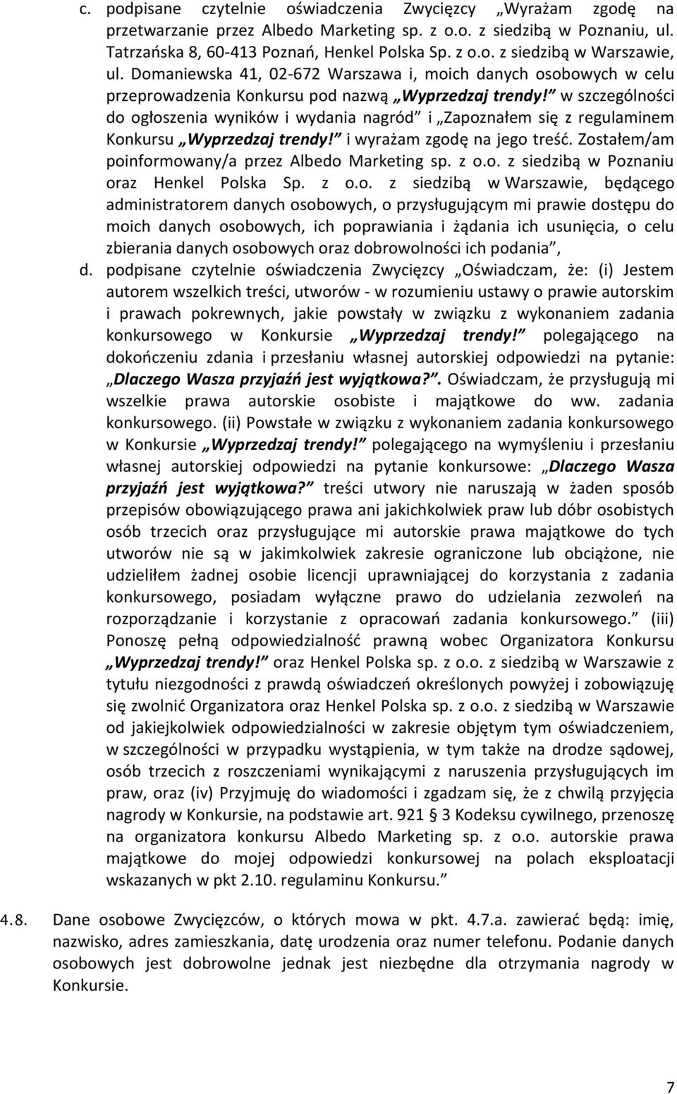 w szczególności do ogłoszenia wyników i wydania nagród i Zapoznałem się z regulaminem Konkursu Wyprzedzaj trendy! i wyrażam zgodę na jego treść. Zostałem/am poinformowany/a przez Albedo Marketing sp.