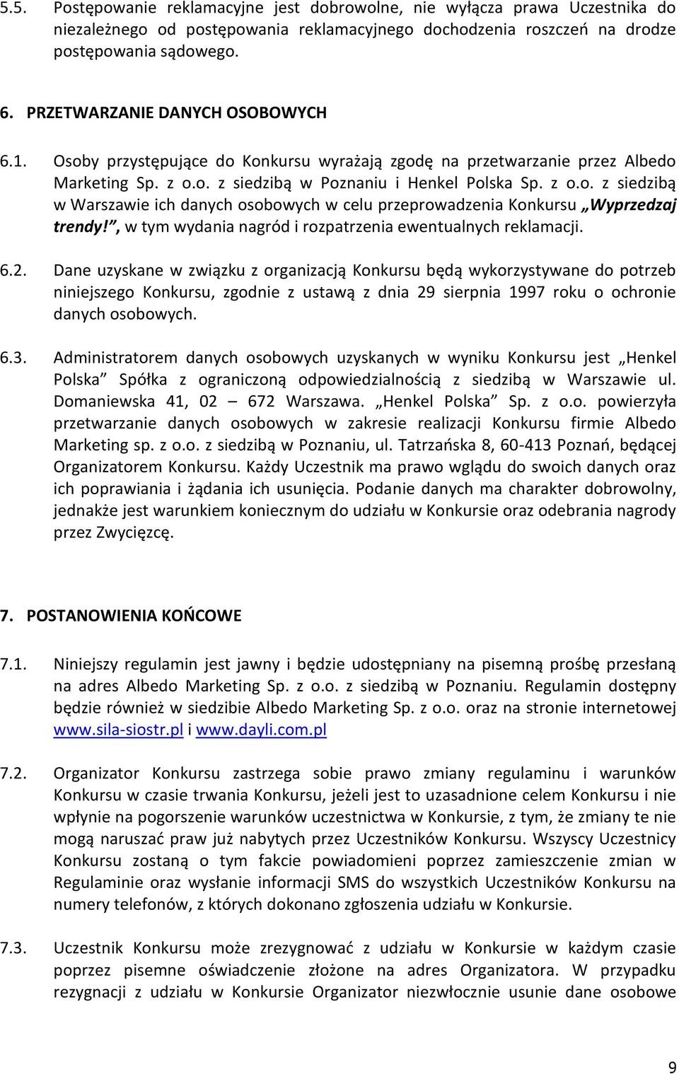 , w tym wydania nagród i rozpatrzenia ewentualnych reklamacji. 6.2.
