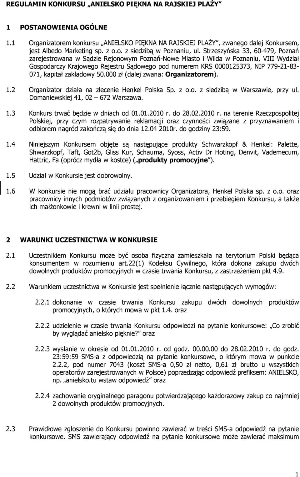 779-21-83-071, kapitał zakładowy 50.000 zł (dalej zwana: Organizatorem). 1.2 Organizator działa na zlecenie Henkel Polska Sp. z o.o. z siedzibą w Warszawie, przy ul. Domaniewskiej 41, 02 672 Warszawa.
