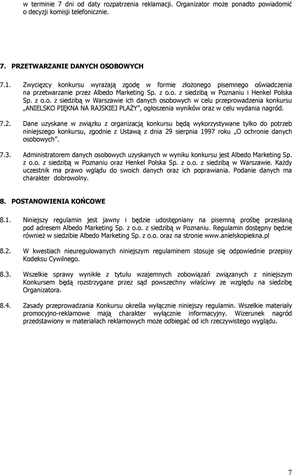7.2. Dane uzyskane w związku z organizacją konkursu będą wykorzystywane tylko do potrzeb niniejszego konkursu, zgodnie z Ustawą z dnia 29 sierpnia 1997 roku O ochronie danych osobowych. 7.3.