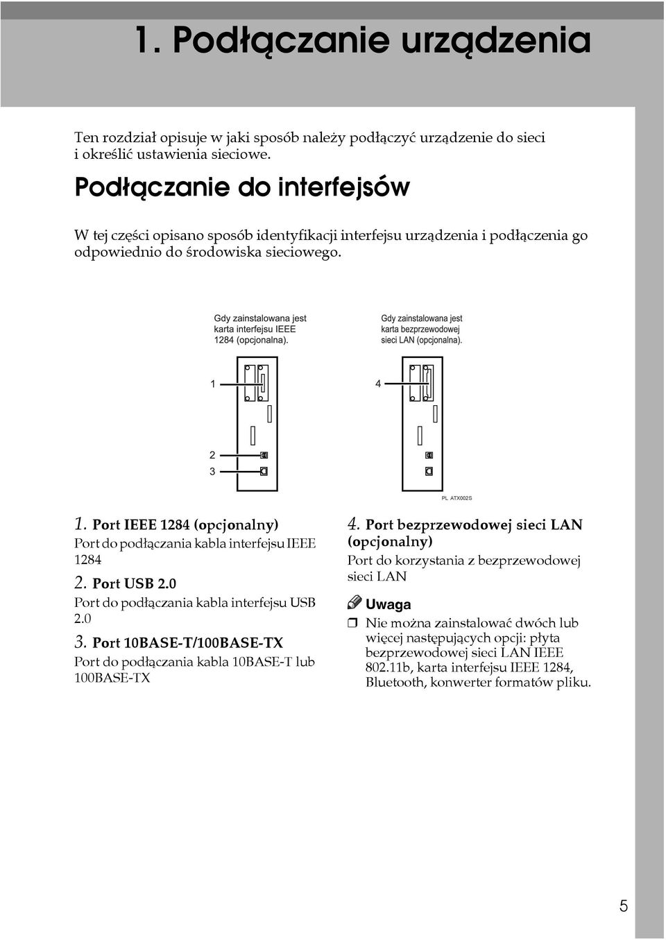 Port IEEE 1284 (opcjonalny) Port do podâàczania kabla interfejsu IEEE 1284 2. Port USB 2.0 Port do podâàczania kabla interfejsu USB 2.0 3.