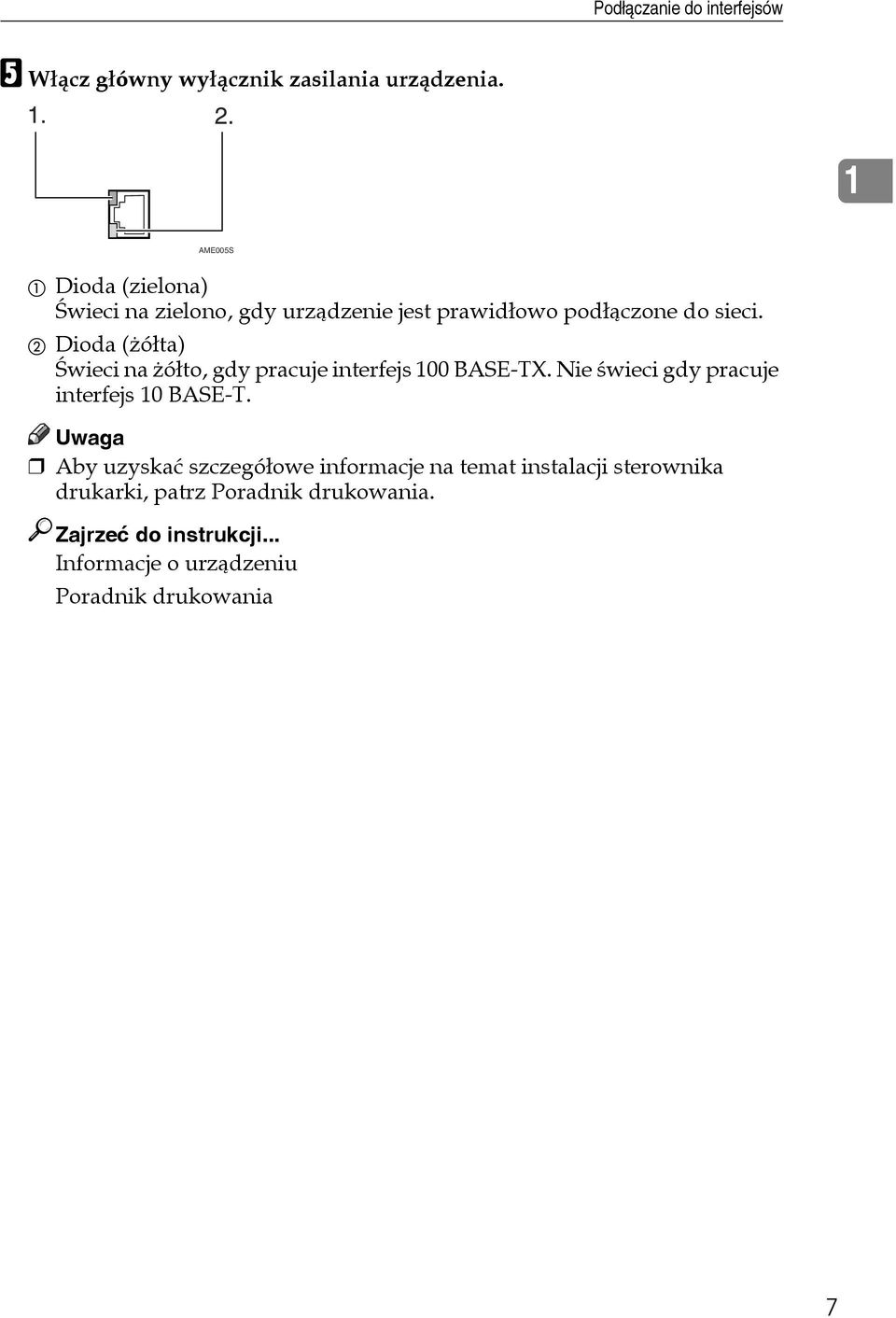 B Dioda (åóâta) Ãwieci na åóâto, gdy pracuje interfejs 100 BASE-TX. Nie ãwieci gdy pracuje interfejs 10 BASE-T.