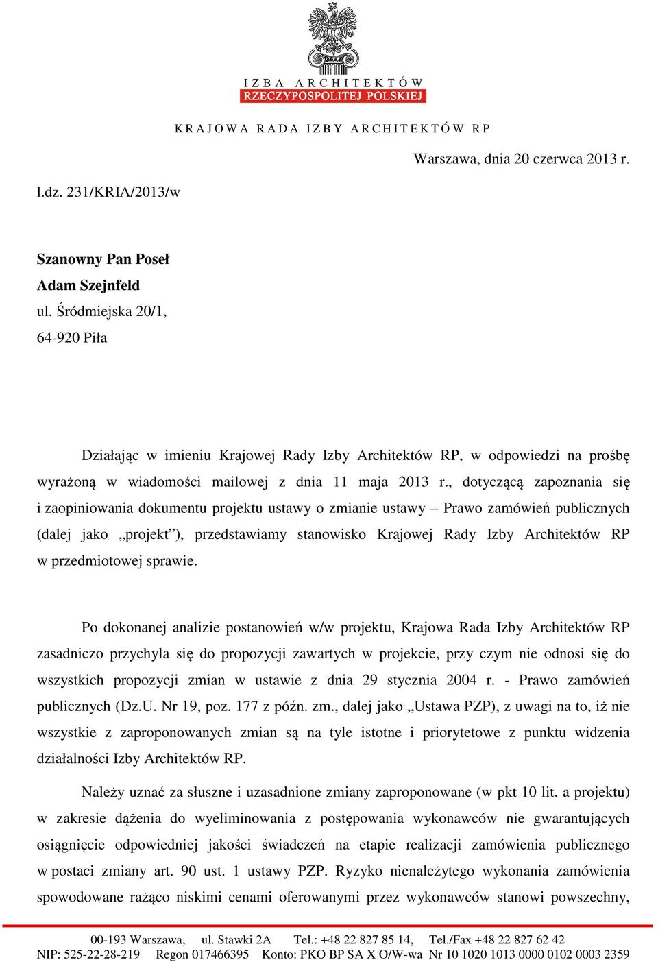 , dotyczącą zapoznania się i zaopiniowania dokumentu projektu ustawy o zmianie ustawy Prawo zamówień publicznych (dalej jako projekt ), przedstawiamy stanowisko Krajowej Rady Izby Architektów RP w
